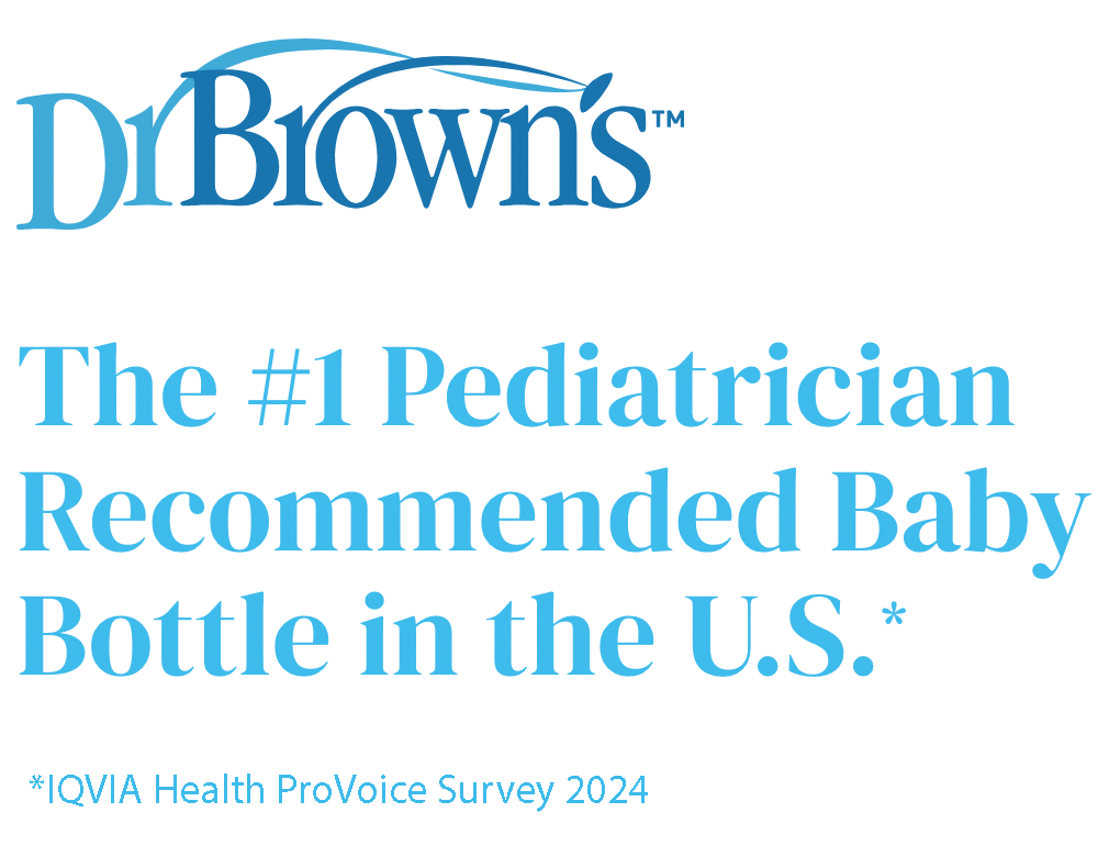 Dr. Brown's The #1 Pediatrician Recommended Baby Bottle in the U.S.*
*IQVIA Health ProVoice Survey 2024